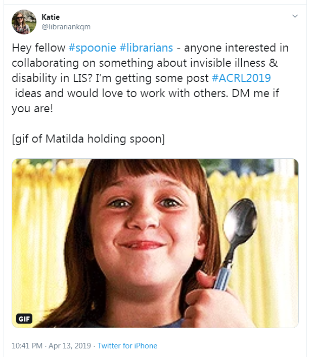 A screenshot of the tweet. The tweet says "Hey fellow spoonie librarians - anyone interested in collaborating on something about invisible illness & disability in LIS? I'm getting some post ACRL2019 ideas and would love to work with others. DM if you are!" 